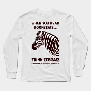 Ehlers-Danlos Syndrome - When You Hear Hoofbeats Think Zebras Long Sleeve T-Shirt